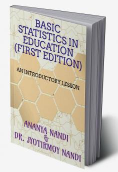 BASIC STATISTICS IN EDUCATION (FIRST EDITION) : AN INTRODUCTORY LESSON