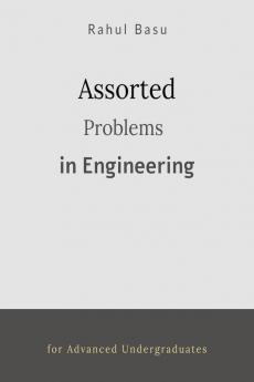 Assorted Problems in Engineering: for advanced undergraduate students