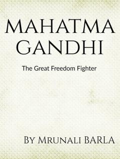 MAHATMA GANDHI : The Great Freedom Fighter