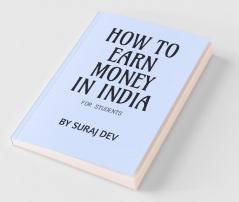 How To Earn Money In India For Students By Suraj Dev.: How To Create Your Passive Incom.