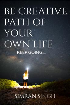 Be Creative Path Of Your Own Life. : KEEP GOING...