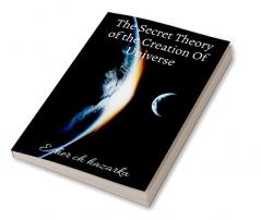 The Secret Theory of the Creation Of Universe