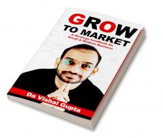 Grow To Market : A Go-To-Market Handbook for Small and Medium Businesses