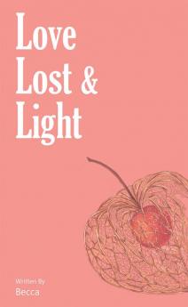 Love lost and light : A poetic journey through love heartbreak and finding oneself