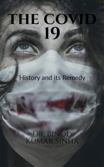 The Covid 19 History and its Remedy