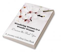 Wondering Woman To A Wonder Woman : Discover The Real You