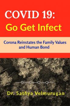 COVID 19 : Go Get Infect : Corona virus reinstates family values and human bond