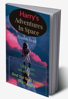 Harry's Adventures In Space : Life Is An Adventure... And The Best Comes From Space!