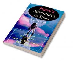 Harry's Adventures In Space : Life Is An Adventure... And The Best Comes From Space!