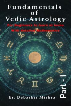 Fundamentals Of Vedic Astrology: Part 1