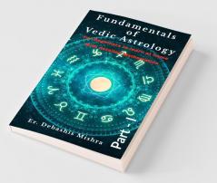 Fundamentals Of Vedic Astrology: Part 1