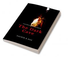 The Dark Cave : A cave full of mysteries and suspense