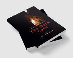 The Dark Cave : A cave full of mysteries and suspense