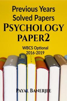 Previous Years Solved Papers-Psychology Paper 2: Wbcs Optional 2016-2019