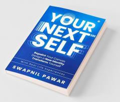 Your Next Self : Repaint Your Canvas. Design A New Identity. Transform Yourself.