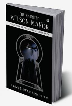 The Haunted Wilson Manor : The Story of Paranormal Experience