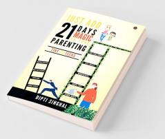 Just Add 21 Days Magic In Your Parenting : Tiny To Teens