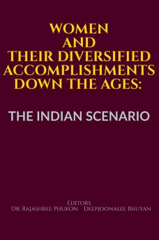 WOMEN AND THEIR DIVERSIFIED ACCOMPLISHMENTS DOWN THE AGES: THE INDIAN SCENARIO