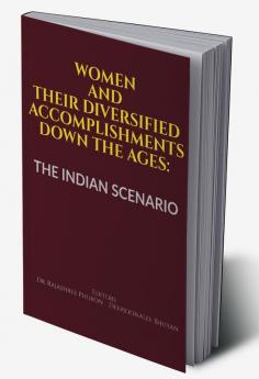 WOMEN AND THEIR DIVERSIFIED ACCOMPLISHMENTS DOWN THE AGES: THE INDIAN SCENARIO