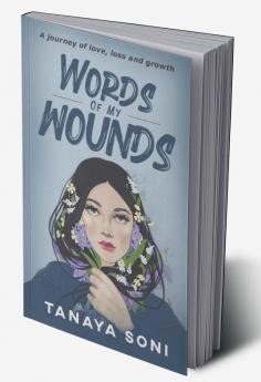 Words of My Wounds : A journey of love loss and growth