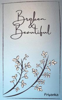 Broken &amp; Beautiful : A collection of 36 hearfelt poems