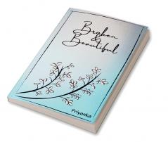 Broken &amp; Beautiful : A collection of 36 hearfelt poems