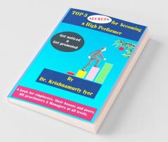 Top 3 Secrets For Becoming A High Performer: Get Noticed & Get Promoted: Get Noticed And Get Promoted