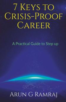 7 Keys To Crisis-Proof Career: A Practical Skill Guide To Step Up