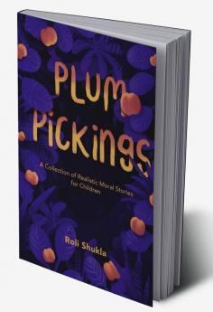 Plum Pickings : A Collection of Realistic Moral Stories for Children