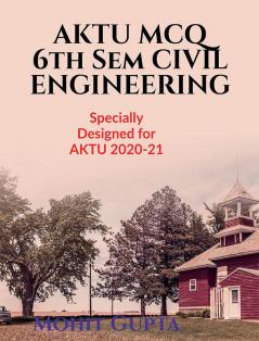 AKTU MCQ 6TH Sem Civil Engineering : AKTU MCQ based Civil Engineering book