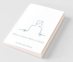 Blue Is More Than A Colour: On Loss Love And The Life After