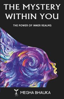 The Mystery Within You: The Power Of Inner Realms