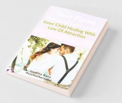 Twin Flame Power of Letting Go : Inner Child Healing With Law Of Attraction: Let Go and Let God (How to Overcome Twin Flame Separation- Manifesting Union Workbook)