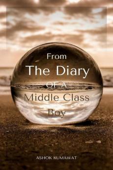 From the Diary of a Middle Class Boy : Part 1: autobiographies autobiography biography biographies inspirational books inspiring books leadership motivational books self help self esteem self care ...