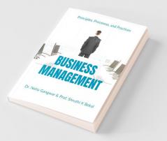 Business Management : Principles Processes And Practices
