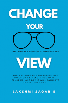 Change Your View: Think right Beat failures and Achieve your dreams (Quick read) : Self help book Motivational book Inspirational book and Personal development book.