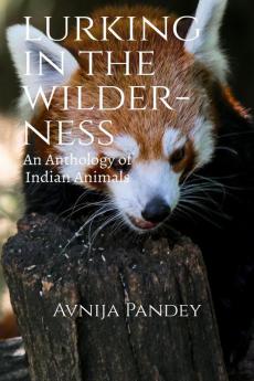 Lurking in the Wilderness : An Anthology of Indian Animals