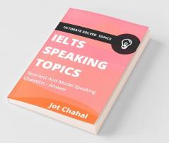 Ielts Speaking Topics : Real Test And Model Speaking Question - Answer