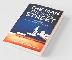 The Man On Wall Street: A Deep Dive Into The World Of Investment