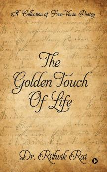 The Golden Touch of Life : A Collection of Free-Verse Poetry