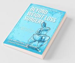 Beyond Weight Loss Surgery : How To Get The Best Out Of It