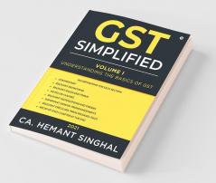 Gst Simplified Volume I Understanding The Basics Of Gst