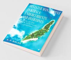 Disaster Management In Kerala: Undercurrents And Overtones : A Study Of The 2018 And 2019 Floods And Landslides