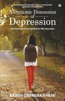 A Dynamic Dimension Of Depression : Real Experience And Experiments With Depression