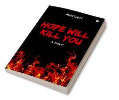 Hope Will Kill You : A Novel