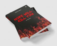 Hope Will Kill You : A Novel