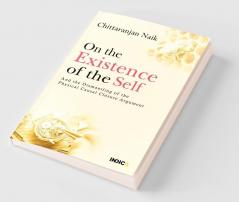 On the Existence of the Self : And the Dismantling of the Physical Causal Closure Argument