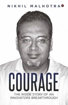 Courage: The Inside Story Of An Innovators Breakthrough