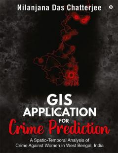 GIS Application for Crime Prediction : A Spatio-Temporal Analysis of Crime Against Women in West Bengal India