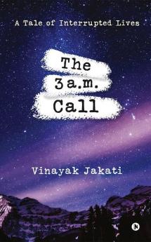 The 3 A.M. Call : A Tale Of Interrupted Lives